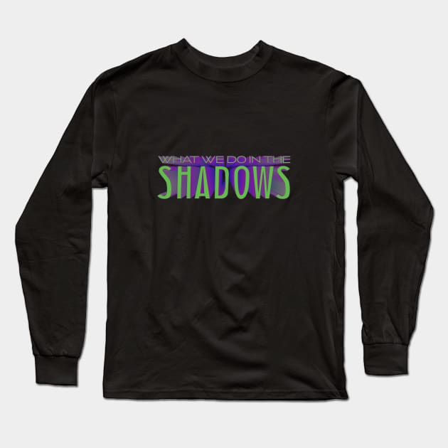 What we do in the shadows Long Sleeve T-Shirt by NickiPostsStuff